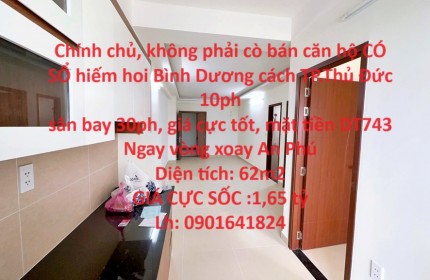 Chính chủ, không phải cò bán căn hộ CÓ SỔ hiếm hoi Bình Dương cách TP.Thủ Đức 10ph